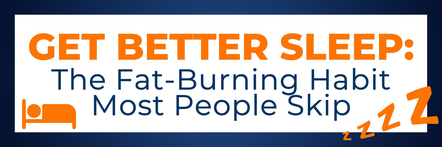 Get Better Sleep: The Fat-Burning Habit Most People Skip
