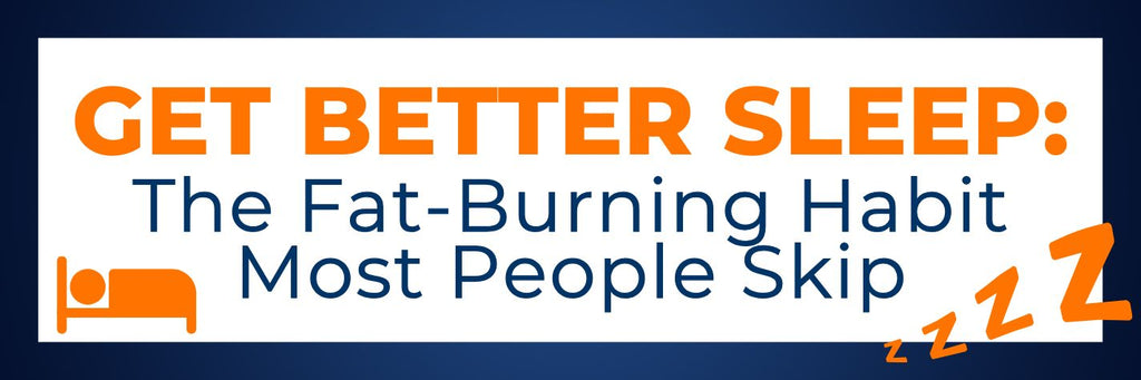 Get Better Sleep: The Fat-Burning Habit Most People Skip